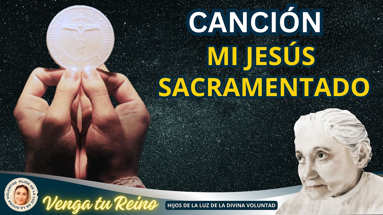 🌹CANCION:  MI JESÚ SACRAMENTADO / GIROS / DIVINA VOLUNTAD