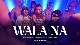 Wala Na - K-Ram Featuring Ace Cirera \& Yuridope (Official Music Video)