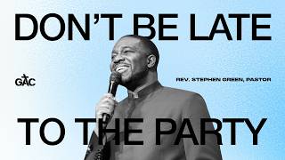 Rev Stephen Green Don t Be Late To The Party August 16 2026