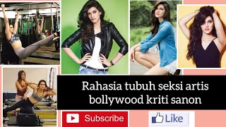 Rahasia tubuh seksi artis bollywood kriti Sanoon