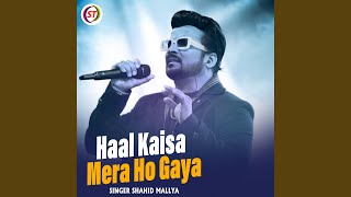 Haal Kaisa Mera Ho Gaya