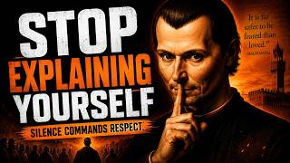 Machiavelli - STOP EXPLAINING YOURSELF | The Dark Psychology of Silence and Respect