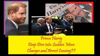 594 - Prince Harry - Deep Dive into the Sudden Move. Charges and Arrest Coming