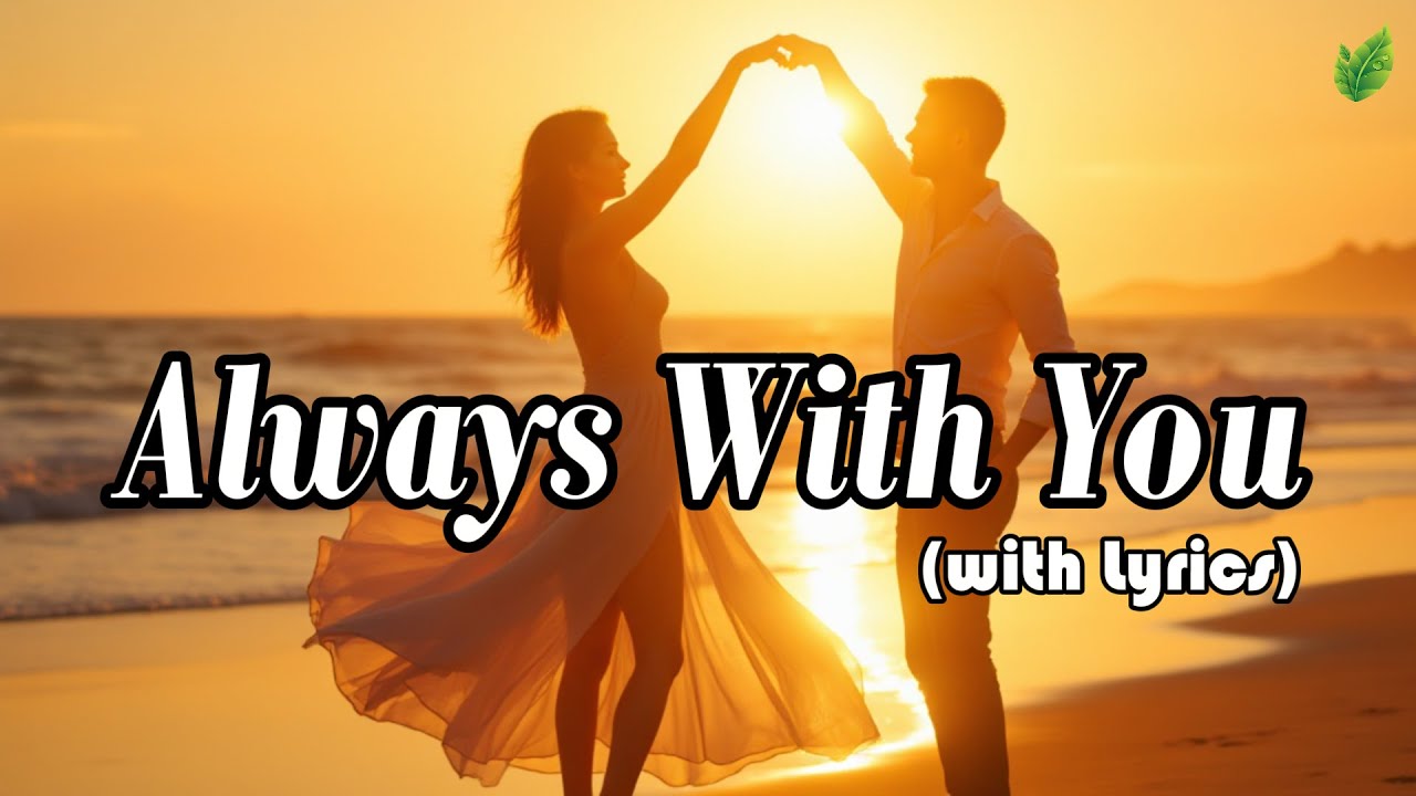 Always With You | Romantic Love Songs | Beautiful Love Songs | Lyric ...