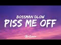 BossMan Dlow - Piss Me Off (Lyrics)