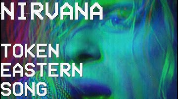 Nirvana - Token Eastern Song