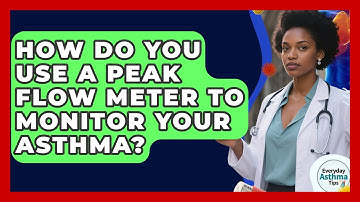 How Do You Use A Peak Flow Meter To Monitor Your Asthma? - Everyday Asthma Tips