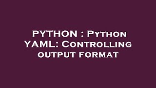 PYTHON : Python YAML: Controlling output format Profile