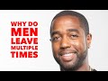 Why do men leave multiple times?