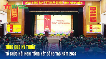 Tổng cục Kỹ thuật tổ chức Hội nghị tổng kết công tác năm 2024