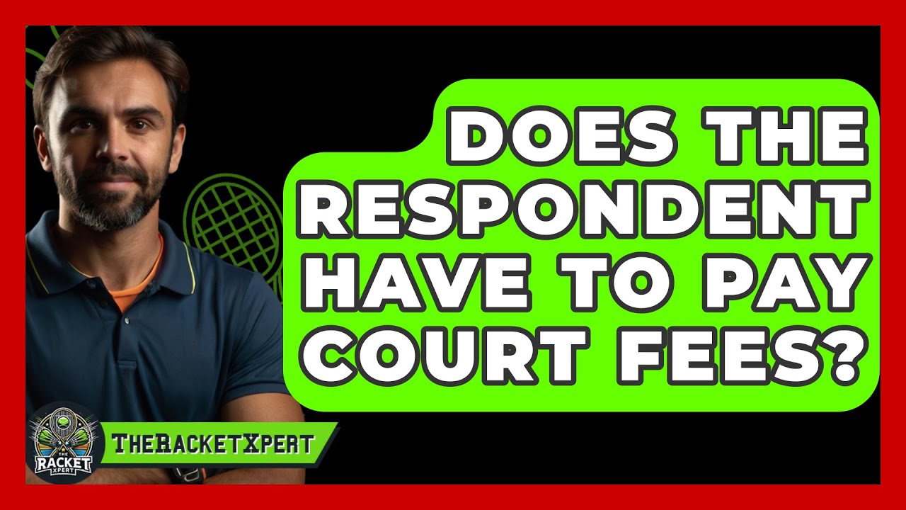 does-the-respondent-have-to-pay-court-fees-the-racket-xpert-youtube