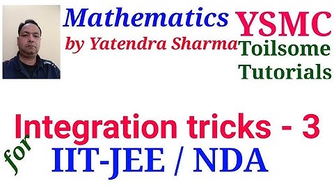 INTEGRATION short tricks for IIT-JEE / NDA / MCA entrance, toilsome tutorials, YSMC, Yatendra Sharma