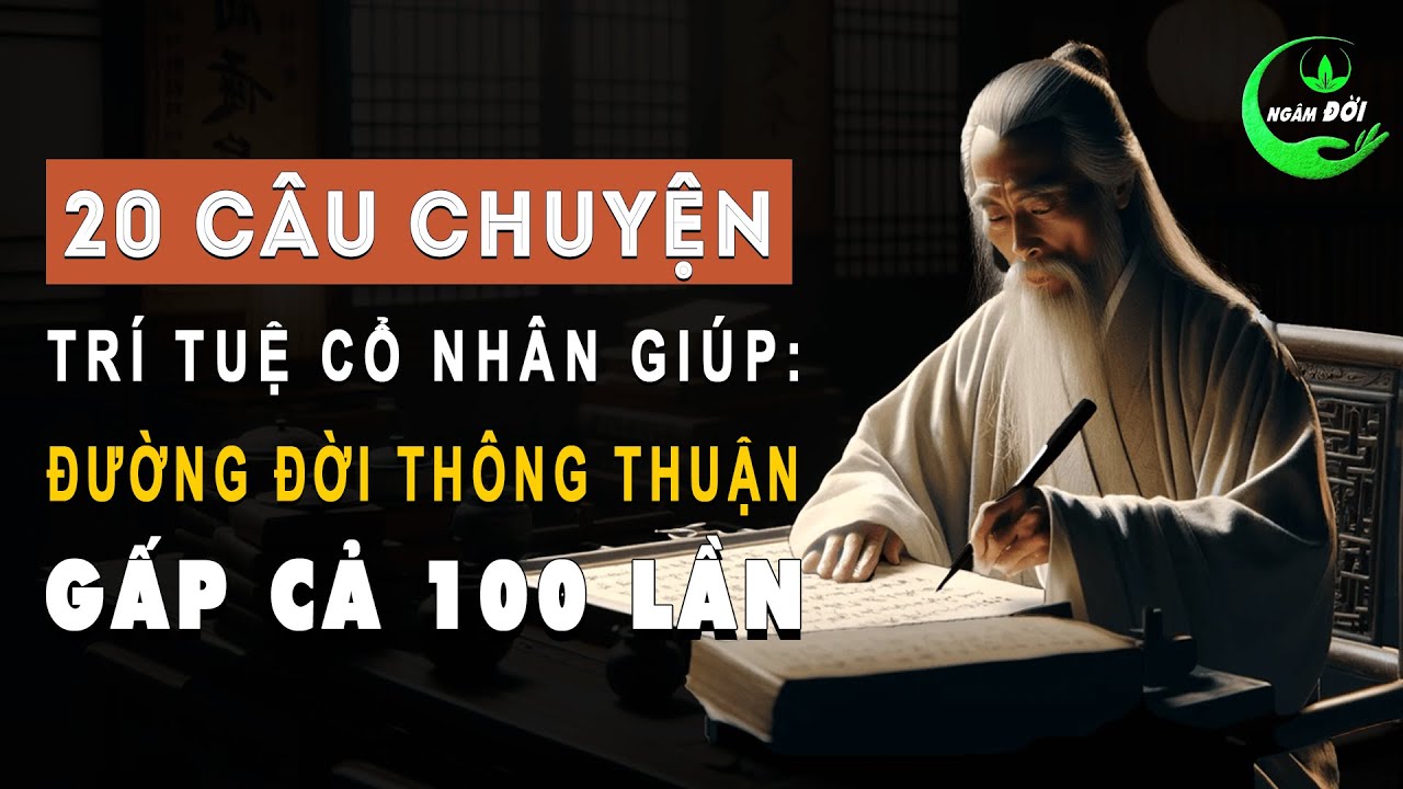 20 Câu Chuyện Trí Tuệ Cổ Nhân Dạy Giúp Đường Đời Thông Thuận Cả 100 Lần ...