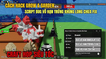 Cách hack grow a garden script bug vô hạn egg zen event bug vô hạn trứng khủng long chưa fix cực dễ