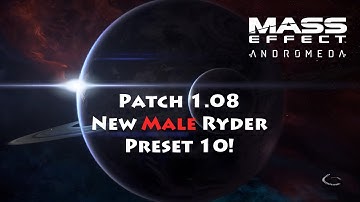 Mass Effect: Andromeda - Patch 1.08 Character Creation (Male Ryder) Preset 10 Added!