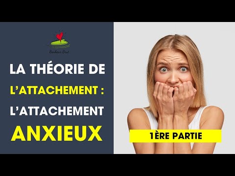 Vidéo: Attachement Anxieux: Signes Chez Les Enfants Et Les Adultes, Causes, Etc