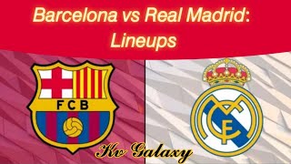 Barcelona vs Real Madrid : Lineups