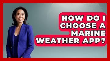 How Do I Choose A Marine Weather App? - Weather Watchdog