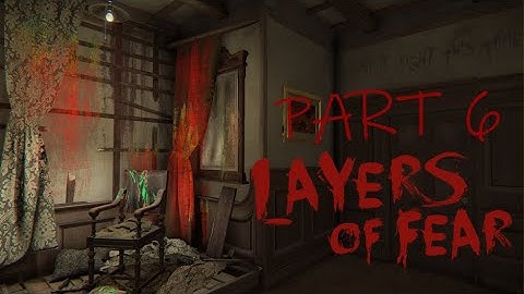 Layers Of Fear - Part 6 Walkthrough