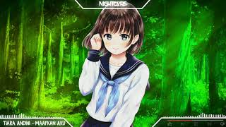 •Nightcore• Tiara Andini - Maafkan Aku #TerlanjurMencinta