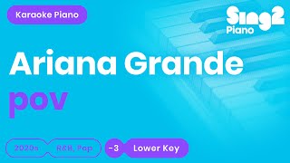 Ariana Grande - pov (Lower Key) Piano Karaoke