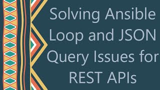 Famous Solving Ansible Loop and JSON Query Issues for REST APIs Wealth