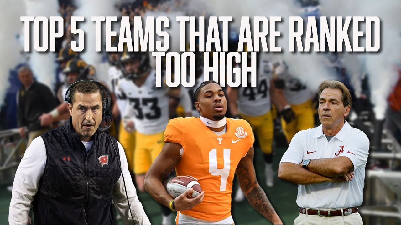 Top 5 Teams That Are Ranked Too High Texas A&M Iowa Wisconsin