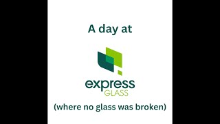 A Day At Express Glass (Where No Glass Was Broken!)