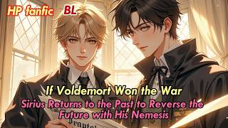 HP BL🌈If Voldemort Won the War: Sirius Returns to the Past to Reverse the Future with His Nemesis
