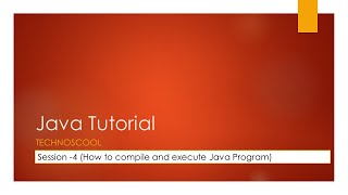 Java Tutorial - Session - 4 First Program in Java | How to compile and execute java program?