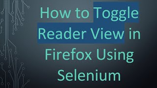 How to Toggle Reader View in Firefox Using Selenium Net Worth
