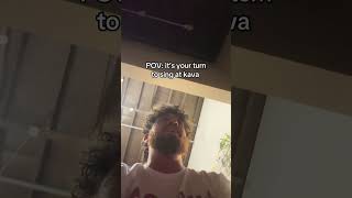 POV: your turn to sing at kava