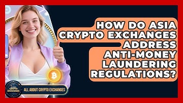 How Do Asia Crypto Exchanges Address Anti-Money Laundering Regulations? - All About Crypto Exchanges