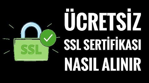 ÜCRETSİZ SSL SERTİFİKASI NASIL ALINIR ? - SSL FOR FREE - HOW TO GET A FREE SSL CERTIFICATE  - NEDİR?