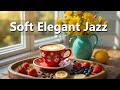 Soft Elegant Jazz ☕ Bossa Nova Instrumental for Studying, Good Vibes & Positive Mood