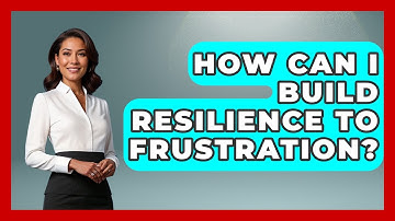 How Can I Build Resilience To Frustration? - Ultimate Study Hacks