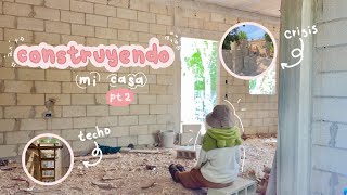 Ep 2: Construyendo mi pequeño hogar / techado y crisis