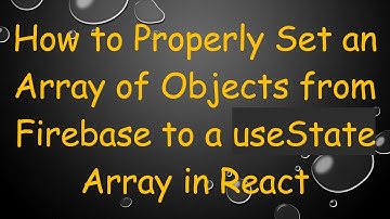 How to Properly Set an Array of Objects from Firebase to a useState Array in React