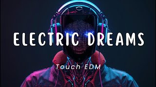 BEST EDM Mix 2025 | Electric Dreams | Touch EDM (Headphones Recommended)