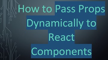 How to Pass Props Dynamically to React Components