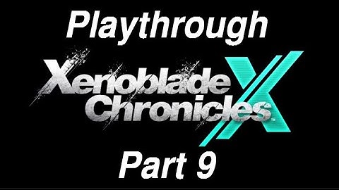 Xenoblade Chronicles X Playthrough: Part 9 - Every side quest I finish is replaced by another