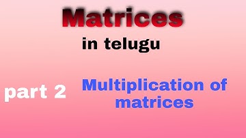 Matrices in telugu||part 2||Multiplication of matrices||Mahima maths academy