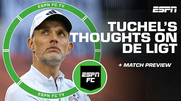 Thomas Tuchel is ‘not a fan’ of Matthijs de Ligt? | ESPN FC - DayDayNews