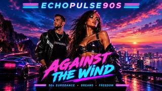 Against The Wind 🌬️🔊  90s Eurodance Revival - Uplifting Dance Anthem | Echopulse90s