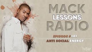 Mack Lessons EP# 181 Anti Social Energy