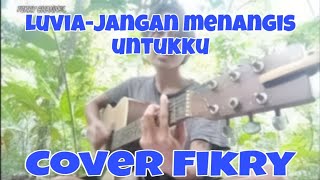 Jangan menangis untukku-Luvia cover Fikry