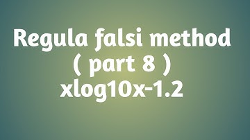 Regula falsi method || xlog10x-1.2 || part 8