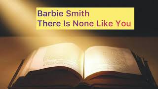 Video thumbnail of "Barbie Smith There Is None Like You"