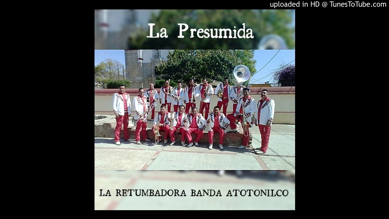 LA PRESUMIDA - LA RETUMBADORA BANDA ATOTONILCO