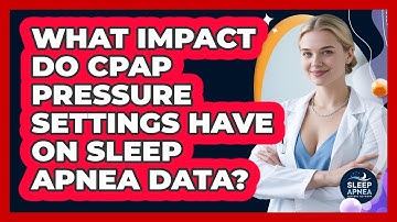 What Impact Do CPAP Pressure Settings Have On Sleep Apnea Data? - Sleep Apnea Support Network